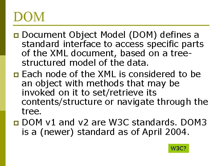 DOM Document Object Model (DOM) defines a standard interface to access specific parts of