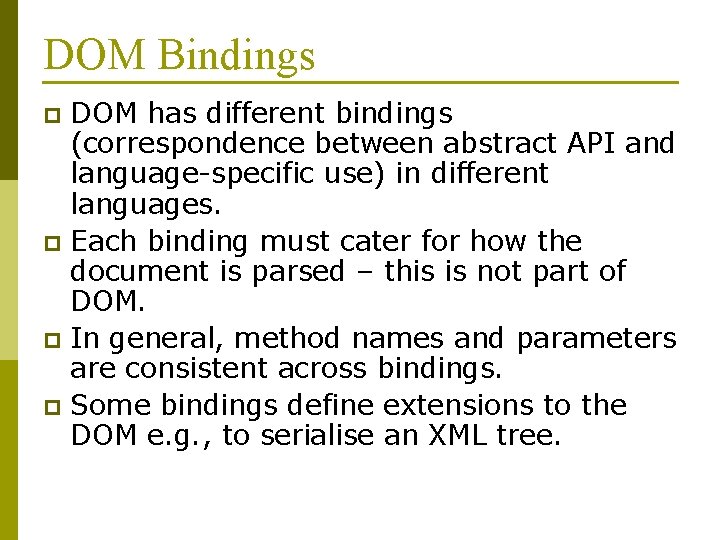 DOM Bindings DOM has different bindings (correspondence between abstract API and language-specific use) in