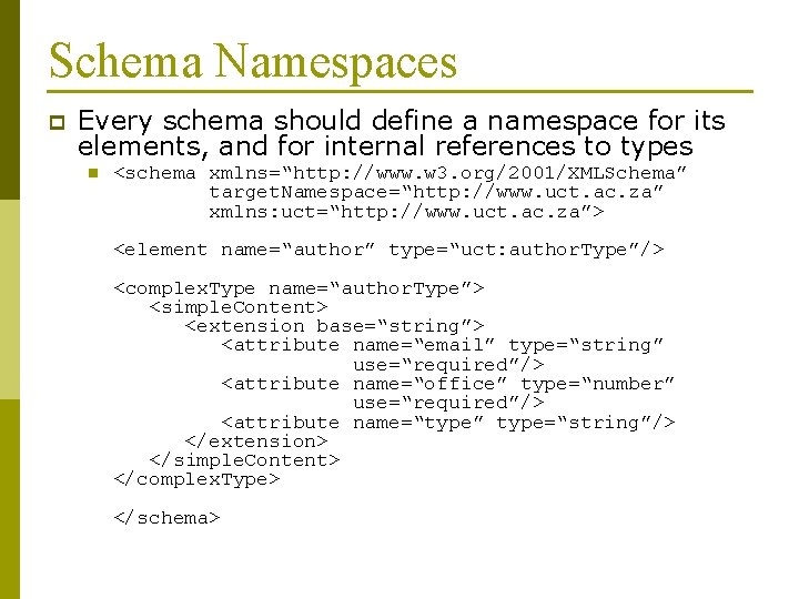 Schema Namespaces p Every schema should define a namespace for its elements, and for