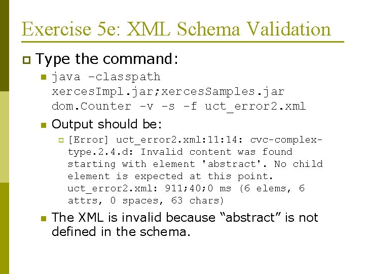 Exercise 5 e: XML Schema Validation p Type the command: n java –classpath xerces.