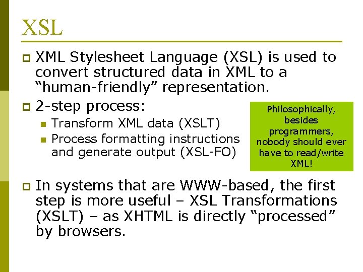 XSL XML Stylesheet Language (XSL) is used to convert structured data in XML to