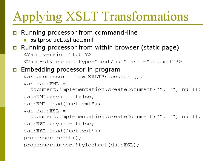 Applying XSLT Transformations p Running processor from command-line n p xsltproc uct. xsl uct.