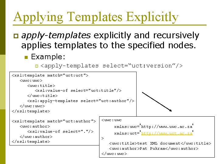 Applying Templates Explicitly p apply-templates explicitly and recursively applies templates to the specified nodes.