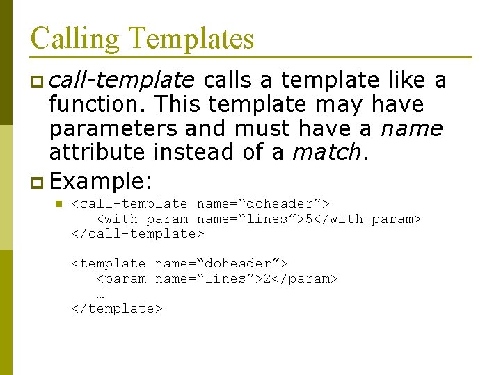 Calling Templates p call-template calls a template like a function. This template may have