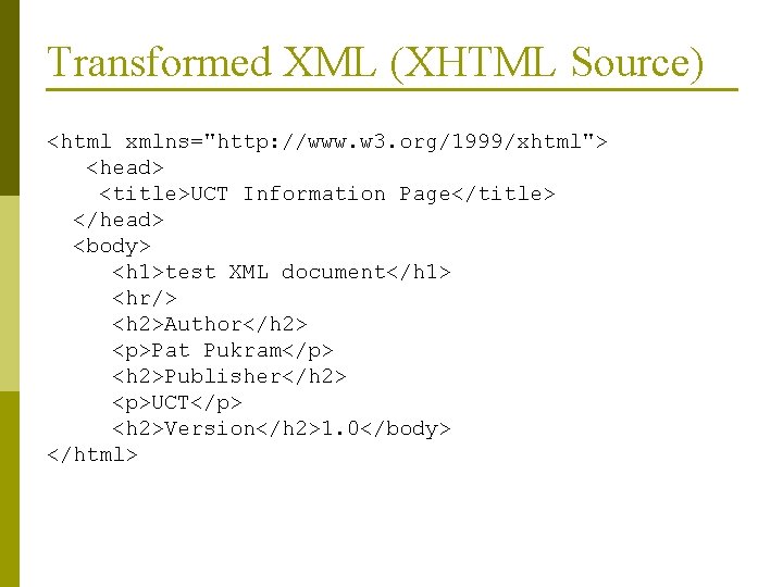 Transformed XML (XHTML Source) <html xmlns="http: //www. w 3. org/1999/xhtml"> <head> <title>UCT Information Page</title>