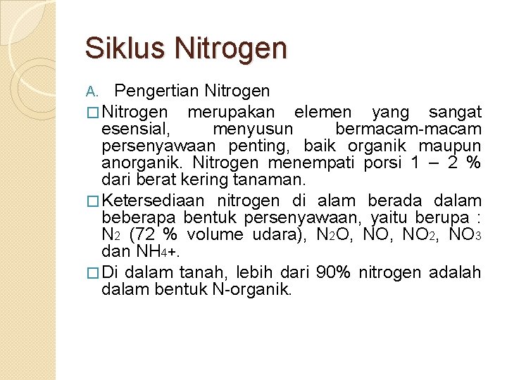 Siklus Nitrogen A. Pengertian Nitrogen � Nitrogen merupakan elemen yang sangat esensial, menyusun bermacam-macam