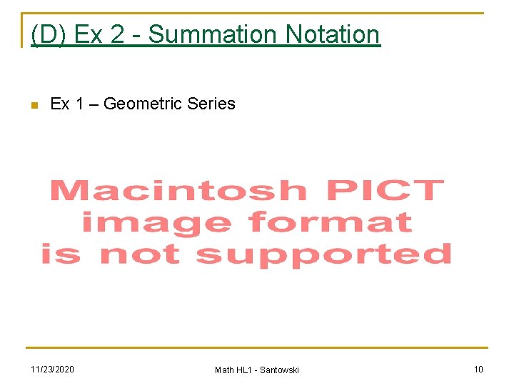 (D) Ex 2 - Summation Notation n Ex 1 – Geometric Series 11/23/2020 Math