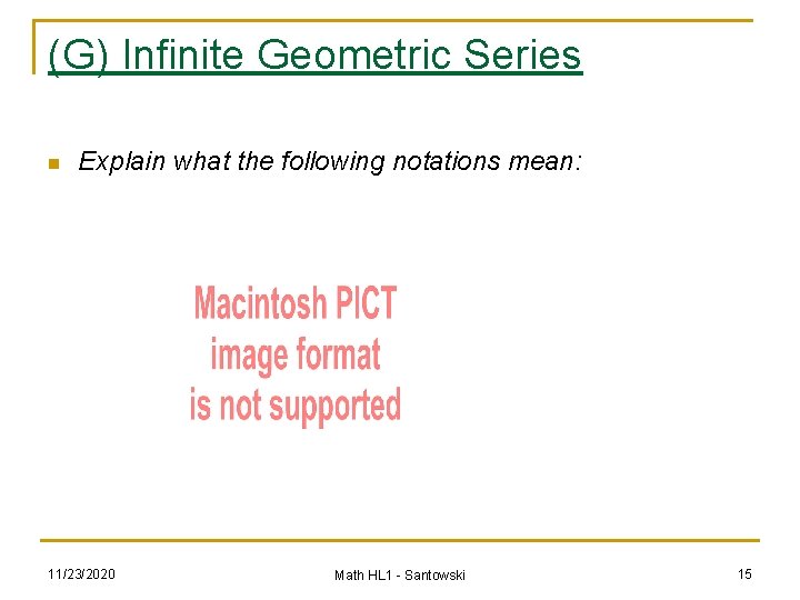 (G) Infinite Geometric Series n Explain what the following notations mean: 11/23/2020 Math HL