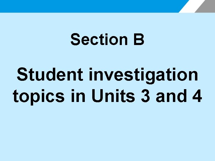 Section B Student investigation topics in Units 3 and 4 