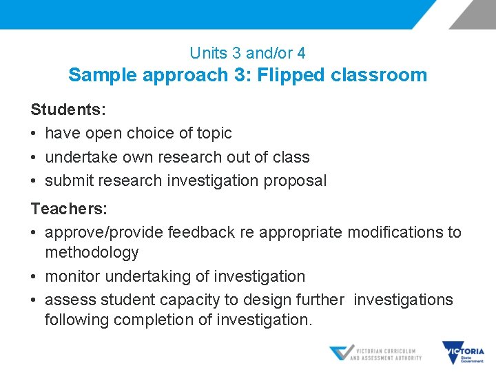 Units 3 and/or 4 Sample approach 3: Flipped classroom Students: • have open choice