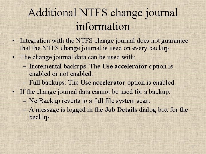 Additional NTFS change journal information • Integration with the NTFS change journal does not Additional NTFS change journal information • Integration with the NTFS change journal does not
