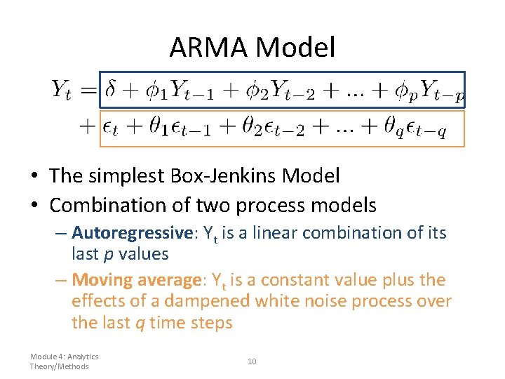 ARMA Model • The simplest Box-Jenkins Model • Combination of two process models – ARMA Model • The simplest Box-Jenkins Model • Combination of two process models –