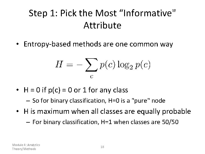 Step 1: Pick the Most “Informative" Attribute • Entropy-based methods are one common way Step 1: Pick the Most “Informative" Attribute • Entropy-based methods are one common way