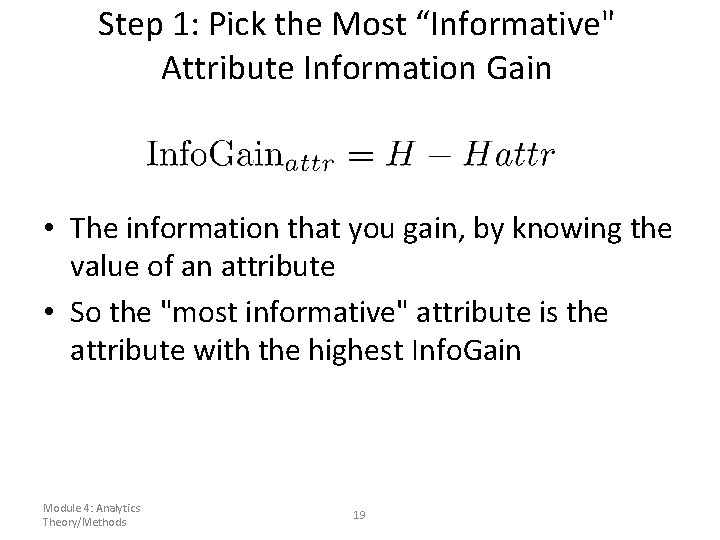 Step 1: Pick the Most “Informative" Attribute Information Gain • The information that you Step 1: Pick the Most “Informative" Attribute Information Gain • The information that you