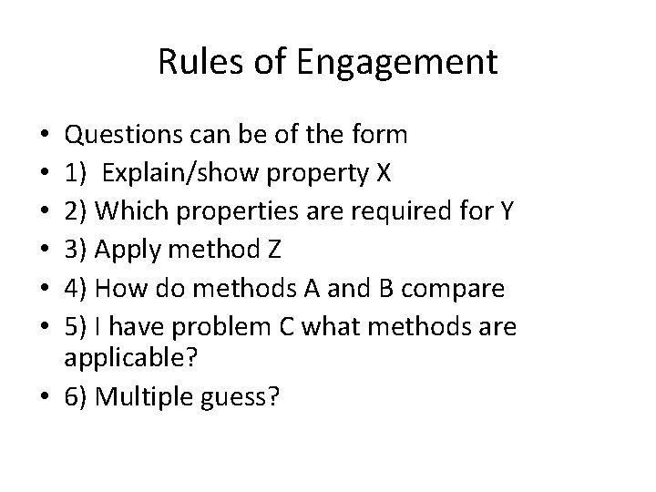 Rules of Engagement Questions can be of the form 1) Explain/show property X 2) Rules of Engagement Questions can be of the form 1) Explain/show property X 2)
