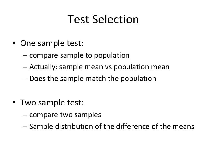 Test Selection • One sample test: – compare sample to population – Actually: sample Test Selection • One sample test: – compare sample to population – Actually: sample