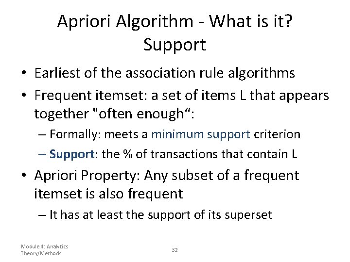Apriori Algorithm - What is it? Support • Earliest of the association rule algorithms Apriori Algorithm - What is it? Support • Earliest of the association rule algorithms