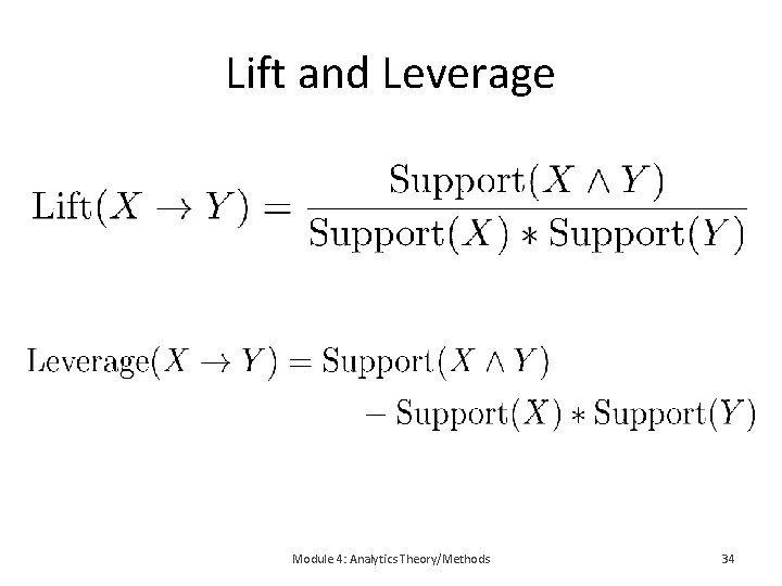Lift and Leverage Module 4: Analytics Theory/Methods 34 Lift and Leverage Module 4: Analytics Theory/Methods 34