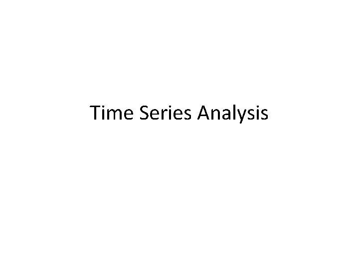 Time Series Analysis Time Series Analysis