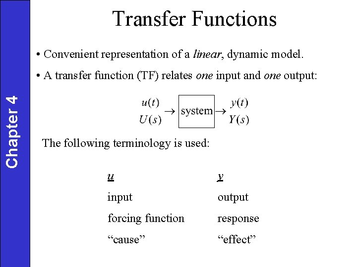 Transfer Functions • Convenient representation of a linear, dynamic model. Chapter 4 • A