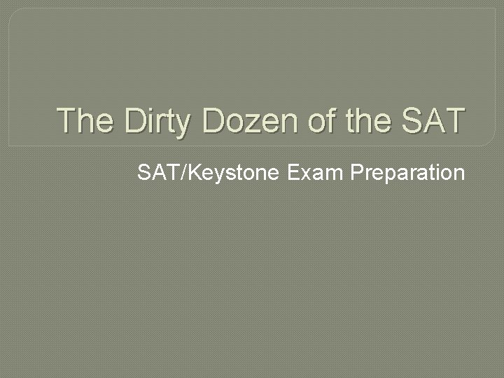 The Dirty Dozen of the SAT/Keystone Exam Preparation 