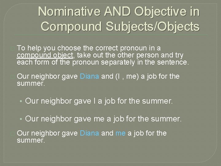 Nominative AND Objective in Compound Subjects/Objects � To help you choose the correct pronoun