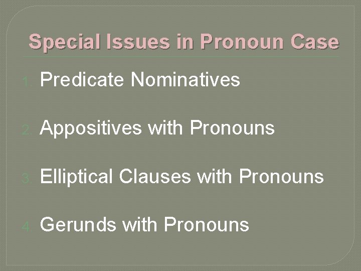 Special Issues in Pronoun Case 1. Predicate Nominatives 2. Appositives with Pronouns 3. Elliptical