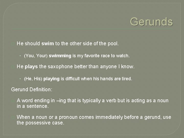 Gerunds � He should swim to the other side of the pool. • (You,