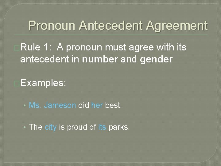 Pronoun Antecedent Agreement �Rule 1: A pronoun must agree with its antecedent in number