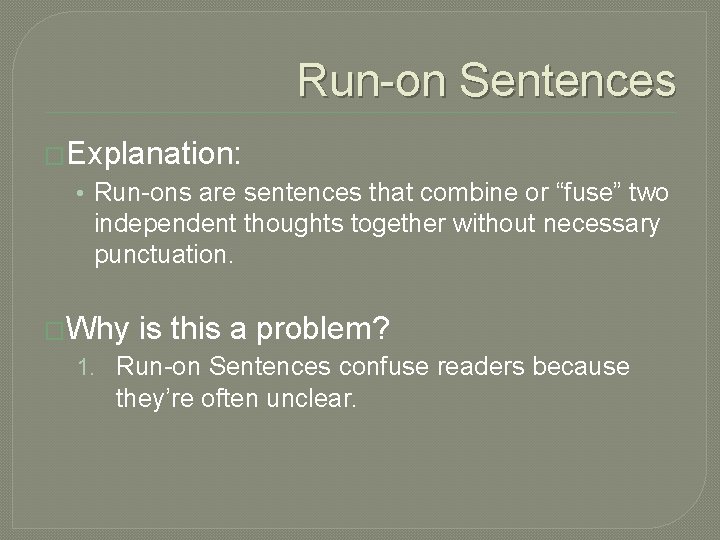 Run-on Sentences �Explanation: • Run-ons are sentences that combine or “fuse” two independent thoughts