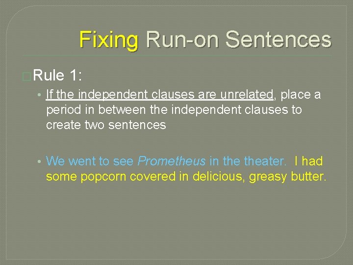 Fixing Run-on Sentences �Rule 1: • If the independent clauses are unrelated, place a