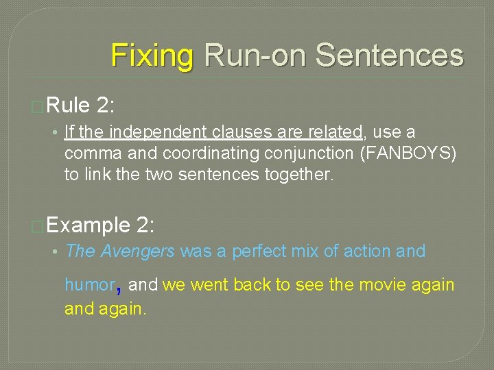 Fixing Run-on Sentences �Rule 2: • If the independent clauses are related, use a