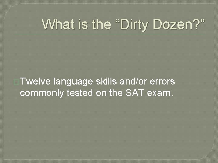 What is the “Dirty Dozen? ” �Twelve language skills and/or errors commonly tested on