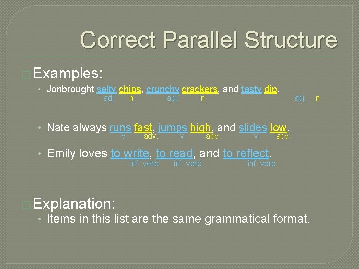 Correct Parallel Structure � Examples: • Jonbrought salty chips, crunchy crackers, and tasty dip.