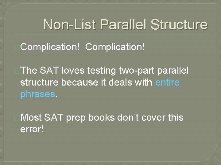 Non-List Parallel Structure �Complication! �The SAT loves testing two-part parallel structure because it deals