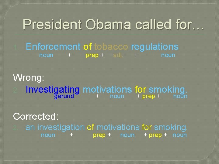 President Obama called for… Enforcement of tobacco regulations noun + prep + adj. +