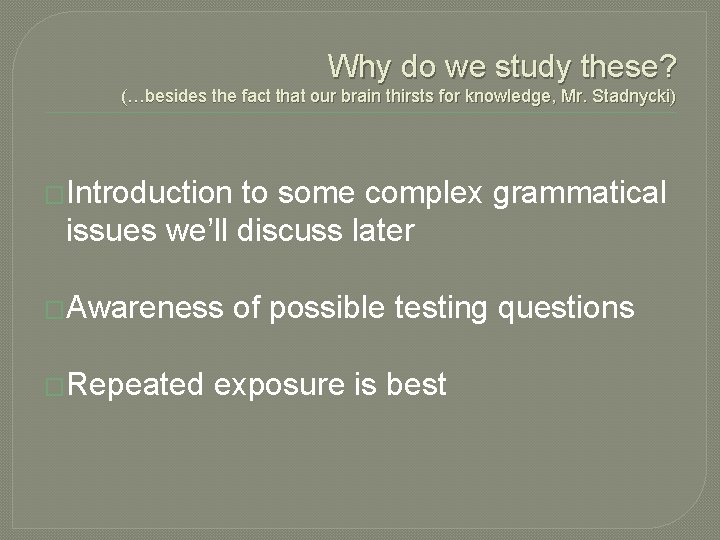 Why do we study these? (…besides the fact that our brain thirsts for knowledge,