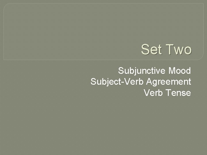 Set Two Subjunctive Mood Subject-Verb Agreement Verb Tense 