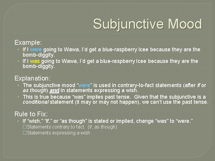 Subjunctive Mood � Example: • If I were going to Wawa, I’d get a