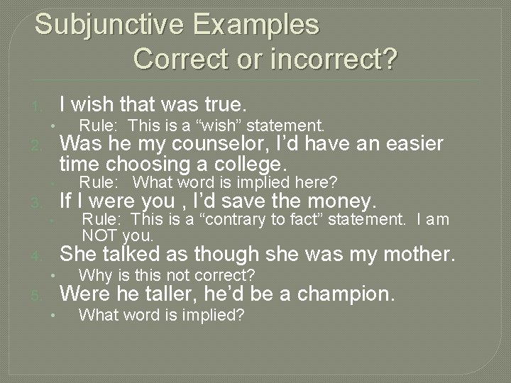 Subjunctive Examples Correct or incorrect? I wish that was true. 1. • 2. •