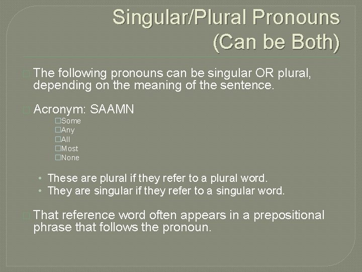 Singular/Plural Pronouns (Can be Both) � The following pronouns can be singular OR plural,