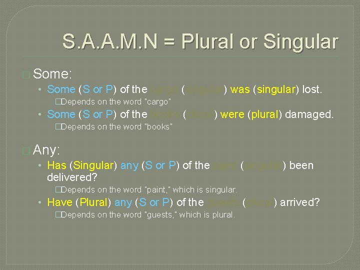 S. A. A. M. N = Plural or Singular � Some: • Some (S