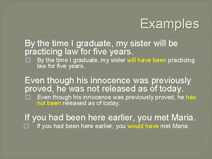 Examples 1. By the time I graduate, my sister will be practicing law for