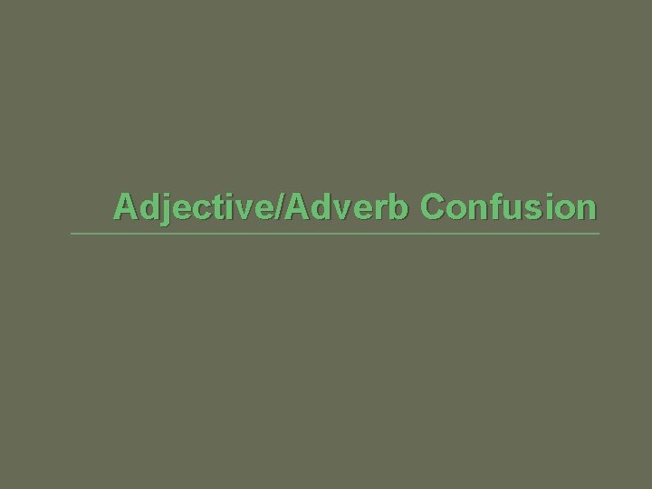 Adjective/Adverb Confusion 