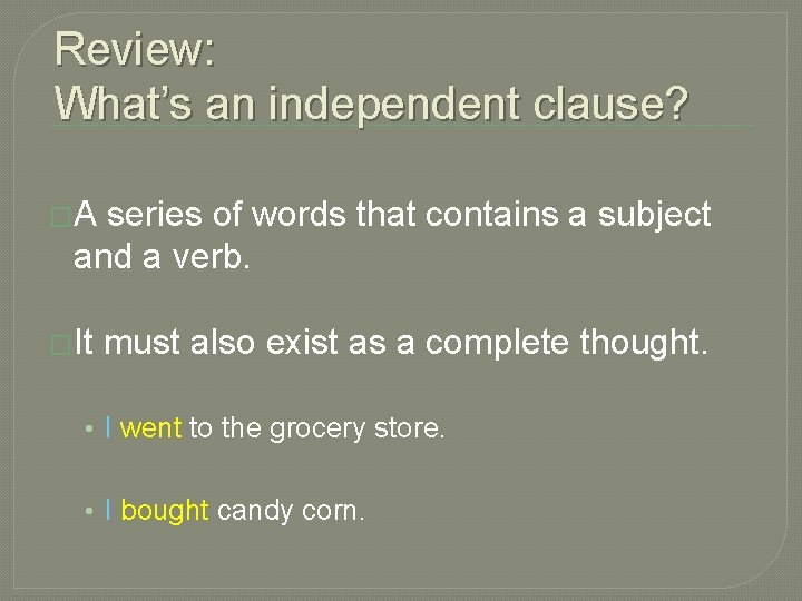 Review: What’s an independent clause? �A series of words that contains a subject and