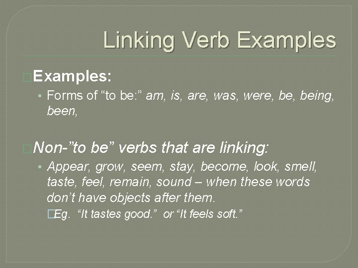 Linking Verb Examples �Examples: • Forms of “to be: ” am, is, are, was,