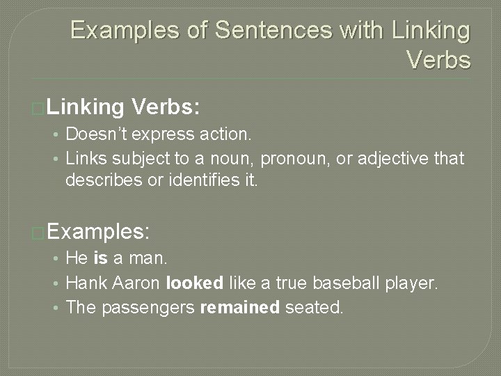 Examples of Sentences with Linking Verbs �Linking Verbs: • Doesn’t express action. • Links