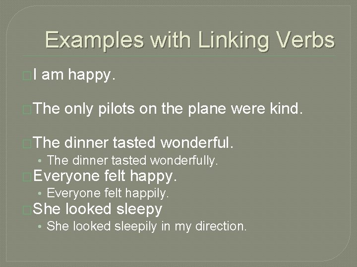 Examples with Linking Verbs �I am happy. �The only pilots on the plane were