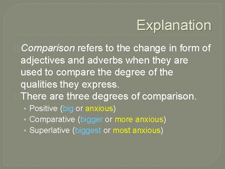 Explanation �Comparison refers to the change in form of adjectives and adverbs when they