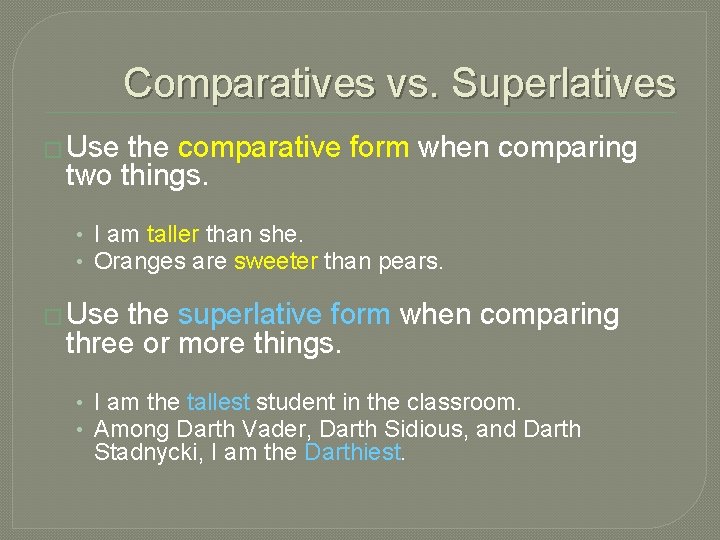 Comparatives vs. Superlatives � Use the comparative form when comparing two things. • I